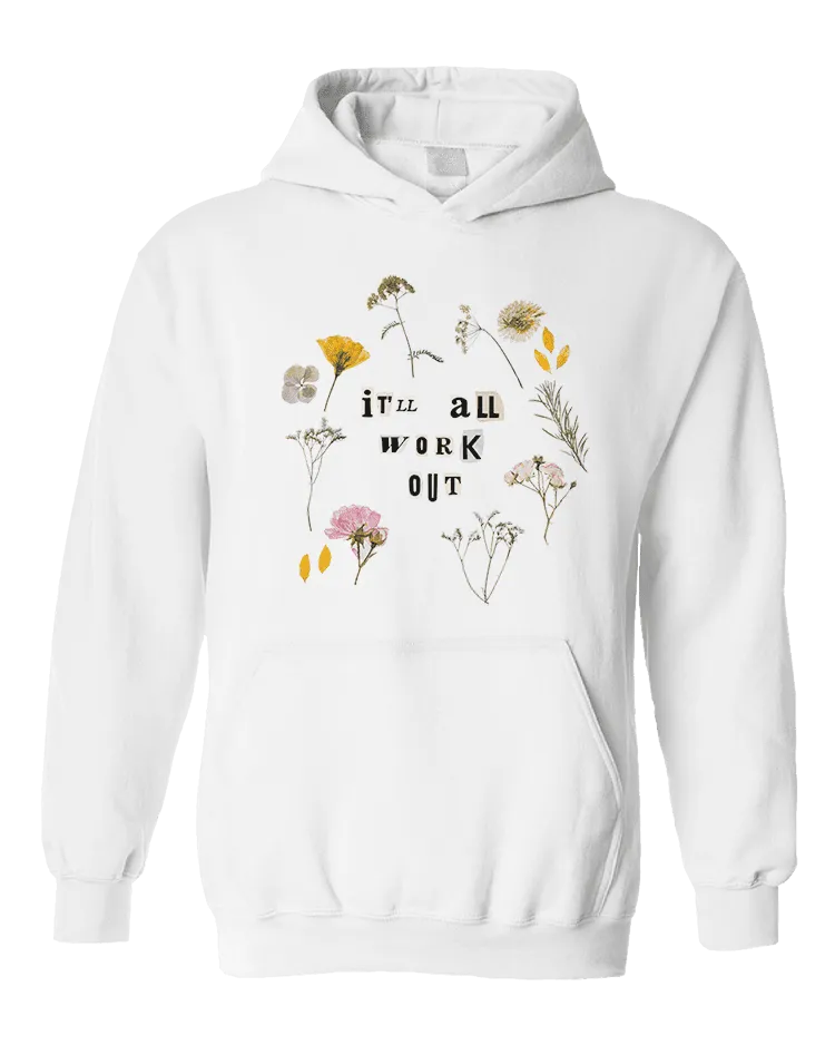 It'll All Work Out (Pressed Flowers) - Hoodie