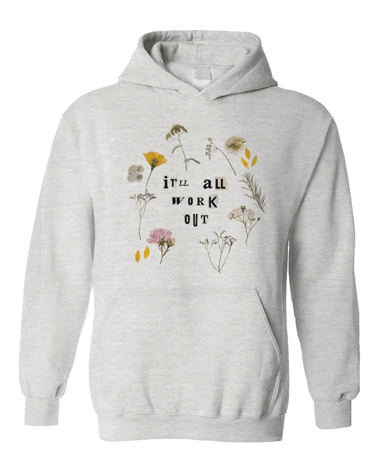 It'll All Work Out (Pressed Flowers) - Hoodie