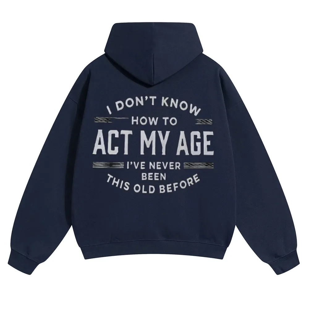 Mens Vintage I Don't Know How To Act My Age Hoodies